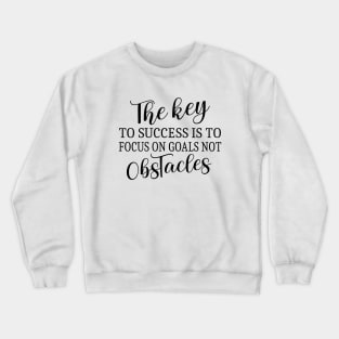 The key to success is to focus on goals, not obstacles | Key to success Crewneck Sweatshirt